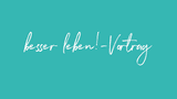 besser leben-Vorträge-Titelbild
