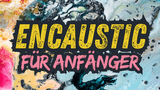 Encaustic für Anfänger